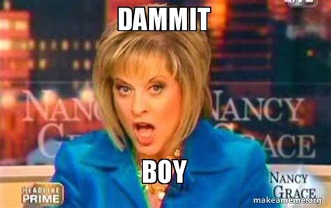 Dammit Boy False Fact Nancy Grace Make A Meme