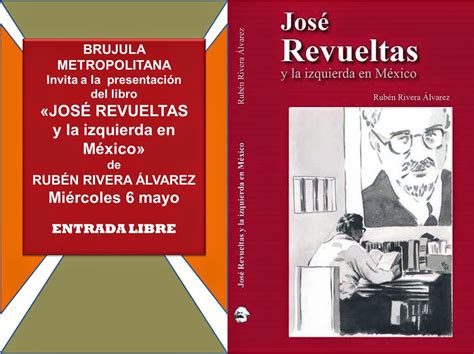 Mier 6 May 19hrs Presentación Del Libro José Revueltas Y La Izquierda En México Una Biografía