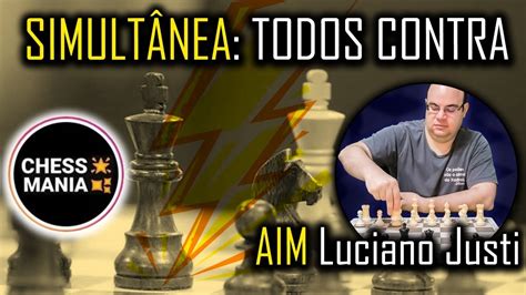 🔴 Simultânea Aim Luciano Justi Chess Mania 🔥 Youtube
