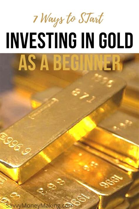 7 Ways To Start Investing In Gold As A Beginner Investor Buying Gold