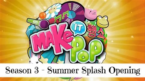Make It Pop Season 3 Summer Splash Openingtheme Songintro Youtube