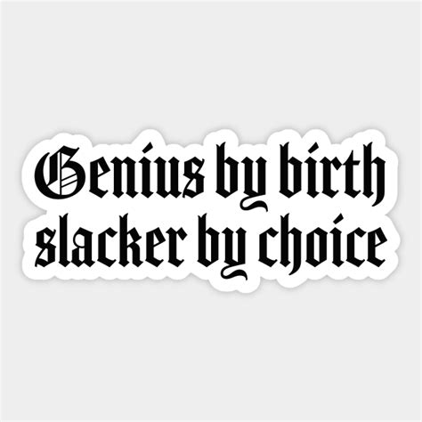 Genius By Birth Slacker By Choice Gothic Genius By Birth Slacker By Choice Sticker Teepublic