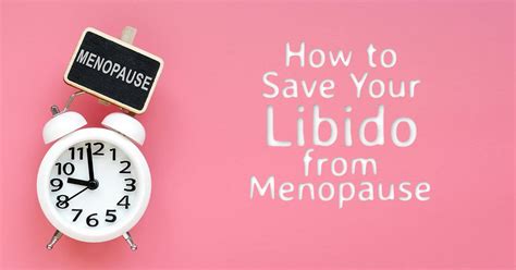 Low Libido In Menopause Why It Happens And Ways You Can Cope