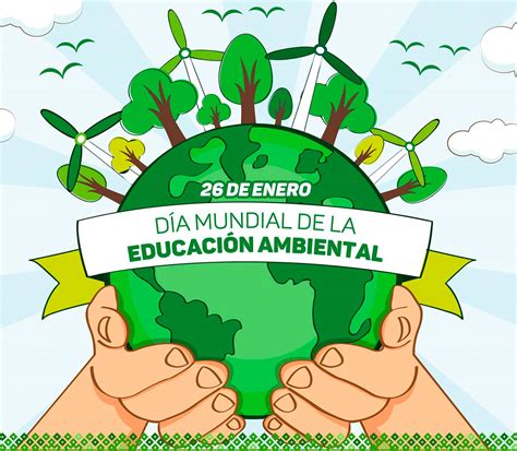 26 De Enero Día Mundial De La Educación Ambiental