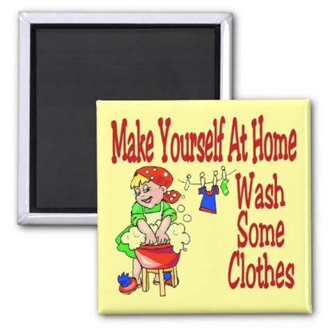 Make Yourself At Home Wash Some Clothes Magnet Zazzle