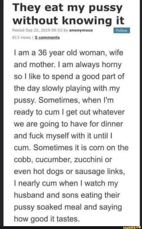 They Eat My Pussy Without Knowing It Anonymous I S Comments I Am A 36 Year Old Woman Wife And