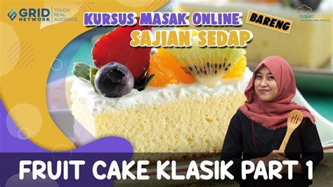 Resep Fruit Cake Klasik Part 1 Kursus Masak Online Sajian Sedap Youtube