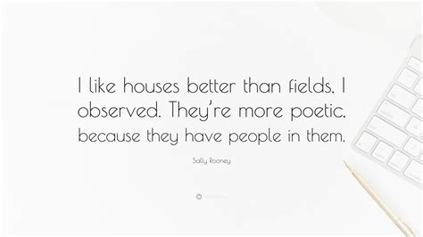 Sally Rooney Quote “i Like Houses Better Than Fields I Observed They