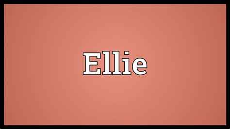 Ellie Meaning Youtube