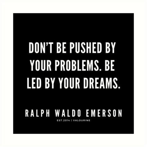 Be selective in your battles, don't make every problem a war. Don't be pushed by your problems. Be led by your dreams. | Ralph Waldo Emerson Quotes / # ...