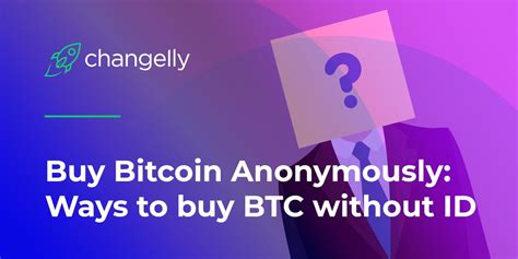 As you probably already know, bitcoin is not anonymous (this property was never part of its original design). Ways to buy Bitcoin (BTC) Anonymously Without ID Verification