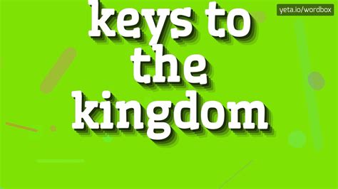 Keys To The Kingdom How To Pronounce Keys To The Kingdom Keys To