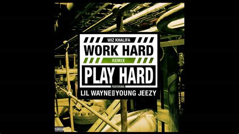 Wiz Khalifa Work Hard Play Hard Remix Ft Lil Wayne And Young Jeezy Explicit Youtube