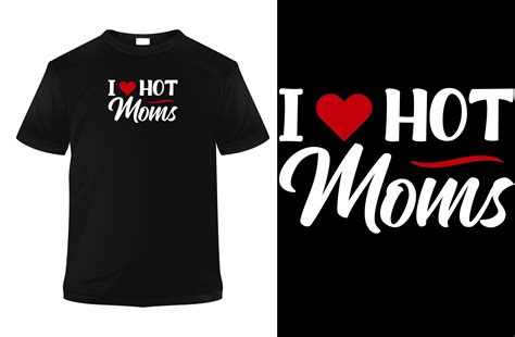 I Love Hot Moms T Shirt Design Graphic By Style Echo · Creative Fabrica