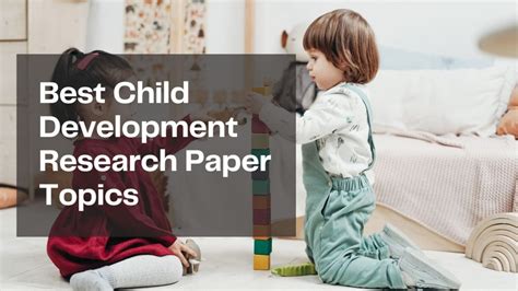 40 Impressive Child Development Research Paper Topics