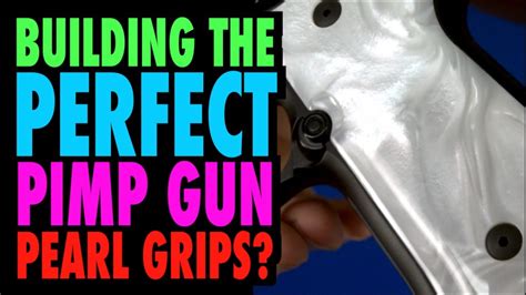 Building The Perfect Pimp Gun Pearl Grips Youtube