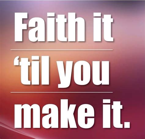 Faith It Til You Make It Ending Quotes Inspirational Quotes
