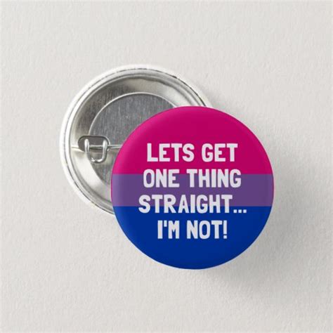 Lets Get One Thing Straight Im Not Bisexual Button Zazzle