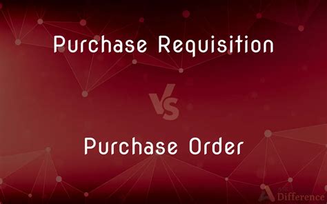 Purchase Requisition Vs Purchase Order Whats The Difference