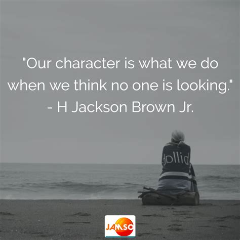 Our Character Is What We Do When We Think No One Is Looking H