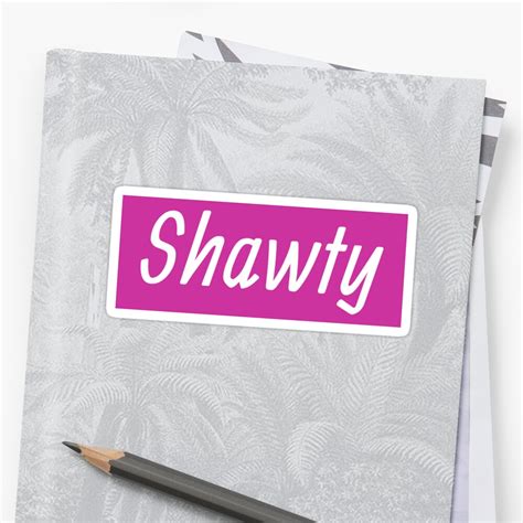 Shawty Sticker By Hiddenstar02 Redbubble