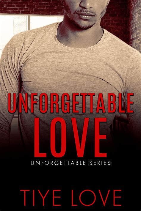 Unforgettable Love (Unforgettable, #4) by Tiye Love | Goodreads