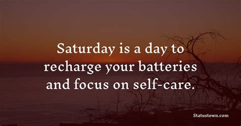 Saturday Is A Day To Recharge Your Batteries And Focus On Self Care