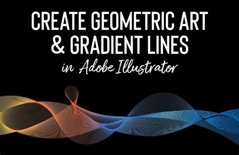 How To Create Geometric Art And Gradient Lines In Illustrator