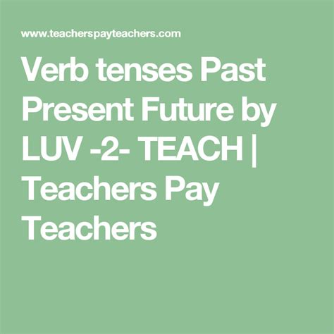 Verb Tenses Past Present Future By Luv 2 Teach Teachers Pay
