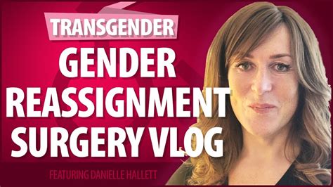 Gender Reassignment Surgery Vlog YouTube