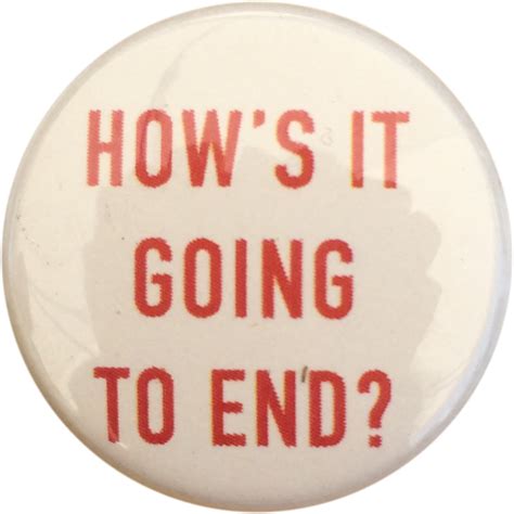 how s it going to end button pin pinback badge handmade custom made to order ebay