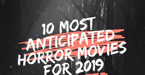 The 10 Most Anticipated Horror Movies Of 2019 Screenrant