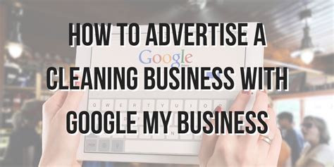 How To Advertise A Cleaning Business With Google My Business
