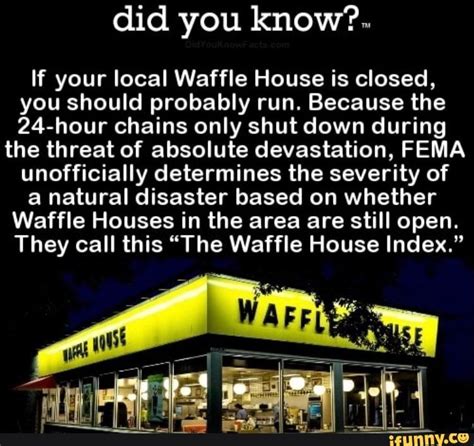 Did You Know If Your Local Waffle House Is Closed You Should Probably Run Because The 24