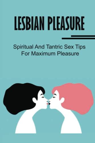 Lesbian Pleasure Spiritual And Tantric Sex Tips For Maximum Pleasure By Virgil Meurer Goodreads