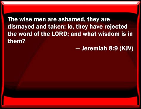 Jeremiah 89 The Wise Men Are Ashamed They Are Dismayed And Taken See