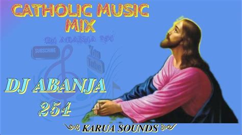 Catholic Mixmixed And Sorted By Dj Abanja 254 Youtube