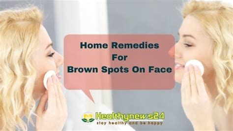 How To Remove Brown Spots On Skin Top 11 Home Remedies Healthynews24