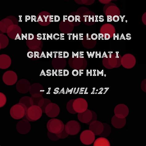 1 Samuel 127 I Prayed For This Boy And Since The Lord Has Granted Me