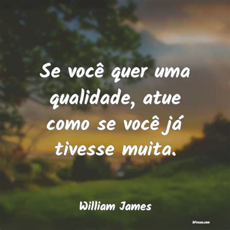 Frases De William James Se Você Quer Uma Qualidade A