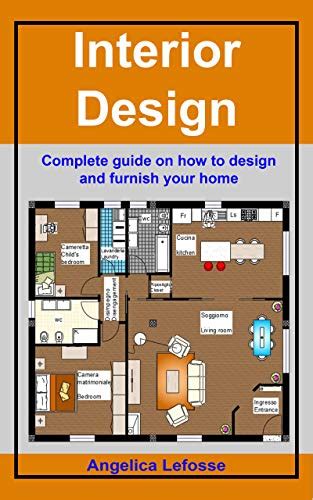 Interior Design Complete Guide On How To Design And Furnish Your Home