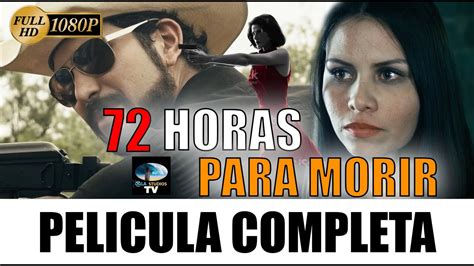 🎬 72 Horas Para Morir Pelicula Completa En Español 🎥 Youtube