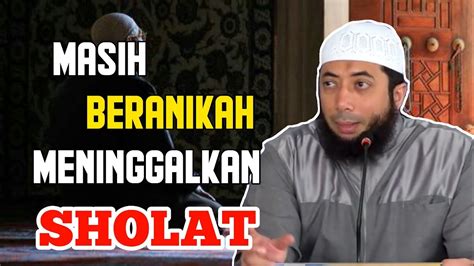 Masih Beranikah Meninggalkan Sholat - Ustadz Khalid Basalamah - YouTube