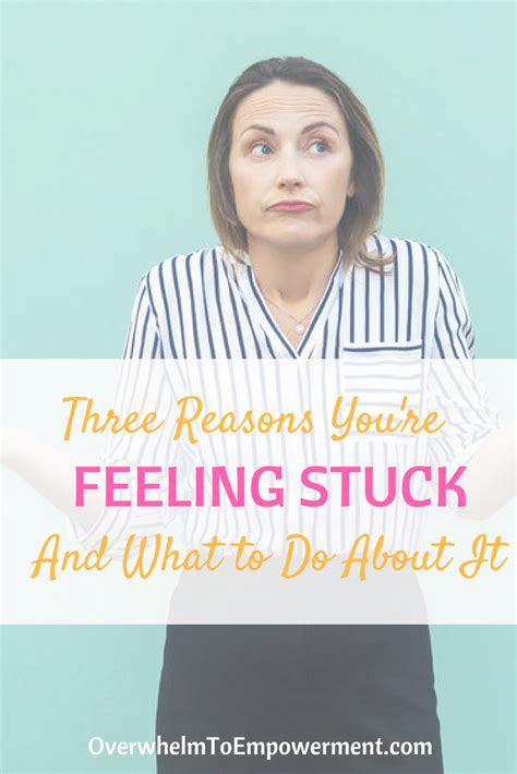 Three Reasons Youre Feeling Stuck And What To Do About It Overwhelm