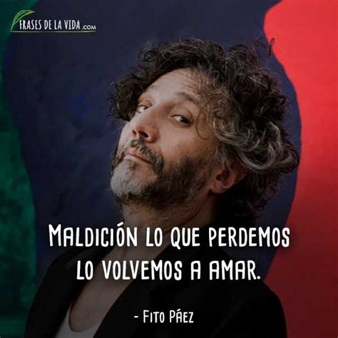 Maybe you would like to learn more about one of these? Frases-de-Fito-Páez-5 - Frases de la vida