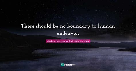 There Should Be No Boundary To Human Endeavor Quote By Stephen