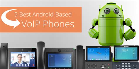 5 Best Android Based Voip Phones In 2022 Voip Insider