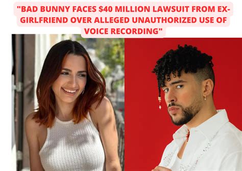 Bad Bunny Faces 40 Million Lawsuit From Ex Girlfriend Over Alleged Unauthorized Use Of Voice