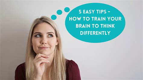 5 Easy Tips How To Train Your Brain To Think Differently