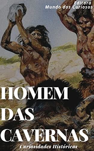Homens das Cavernas Curiosidades Históricas eBook Resumo Ler Online e PDF por Mundo dos